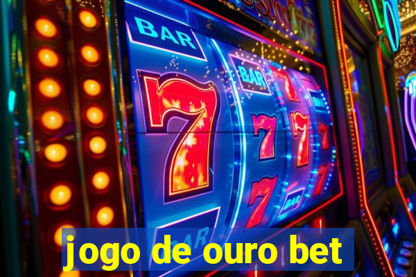 jogo de ouro bet